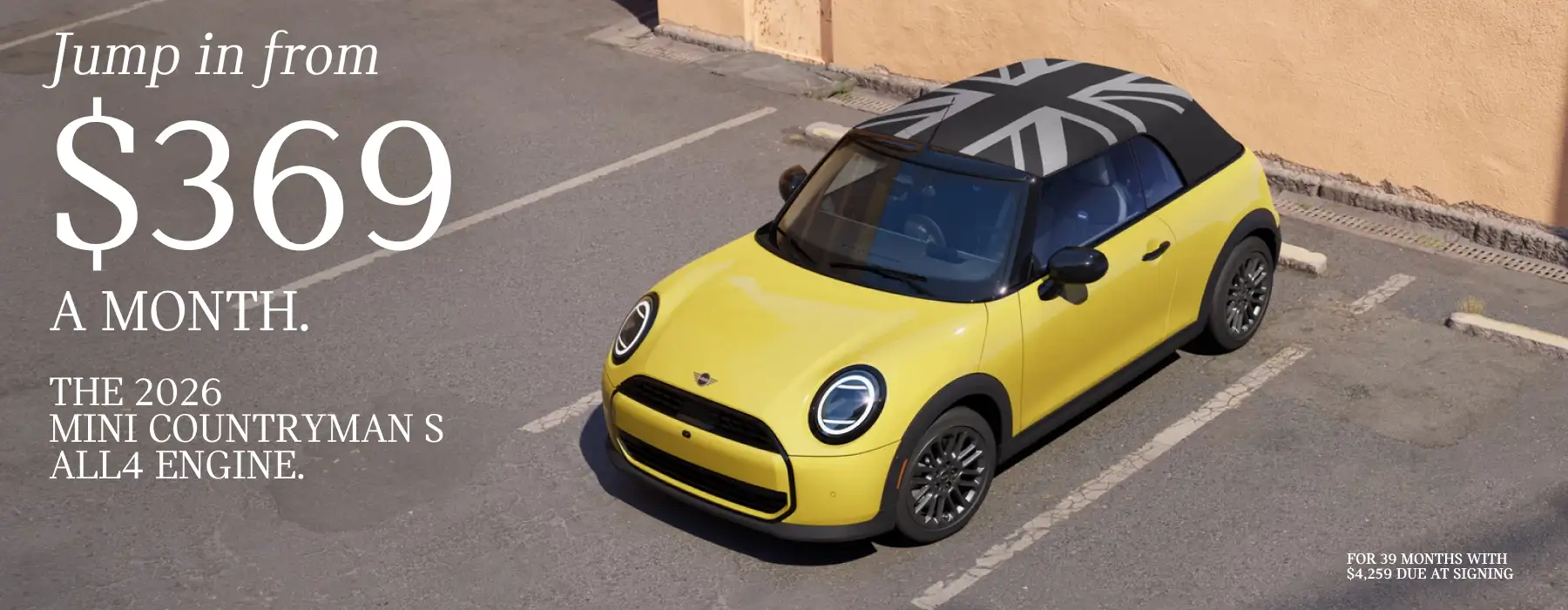 2026 MINI Countryman S ALL4 featuring a yellow MINI parked in a lot, viewed from above, with a black roof displaying a Union Jack design. Large text reads, “Jump in from $369 a month,” alongside “The 2026 MINI Countryman S ALL4 Engine.” Fine print states a 39-month lease with $4,259 due at signing.