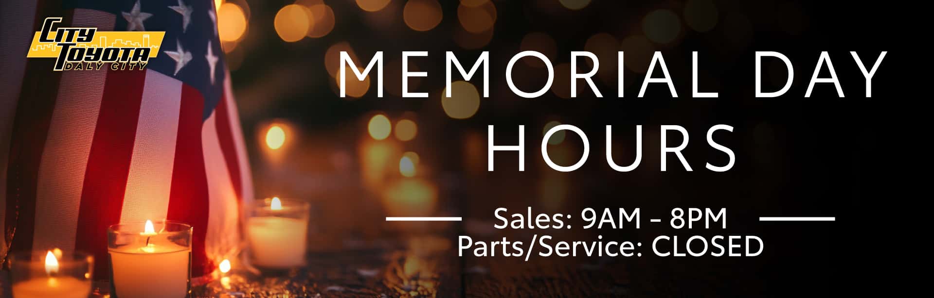 Memorial Day Hours Sales 9am-8pm Parts/Service Closed