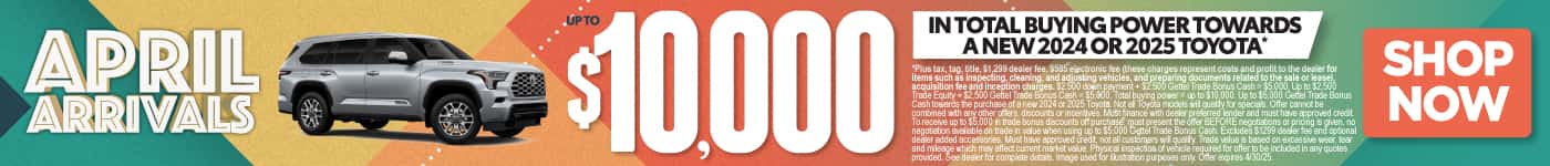 Up to $10,000 in Total Buying Power towards a new 2024 or 2025 Toyota*