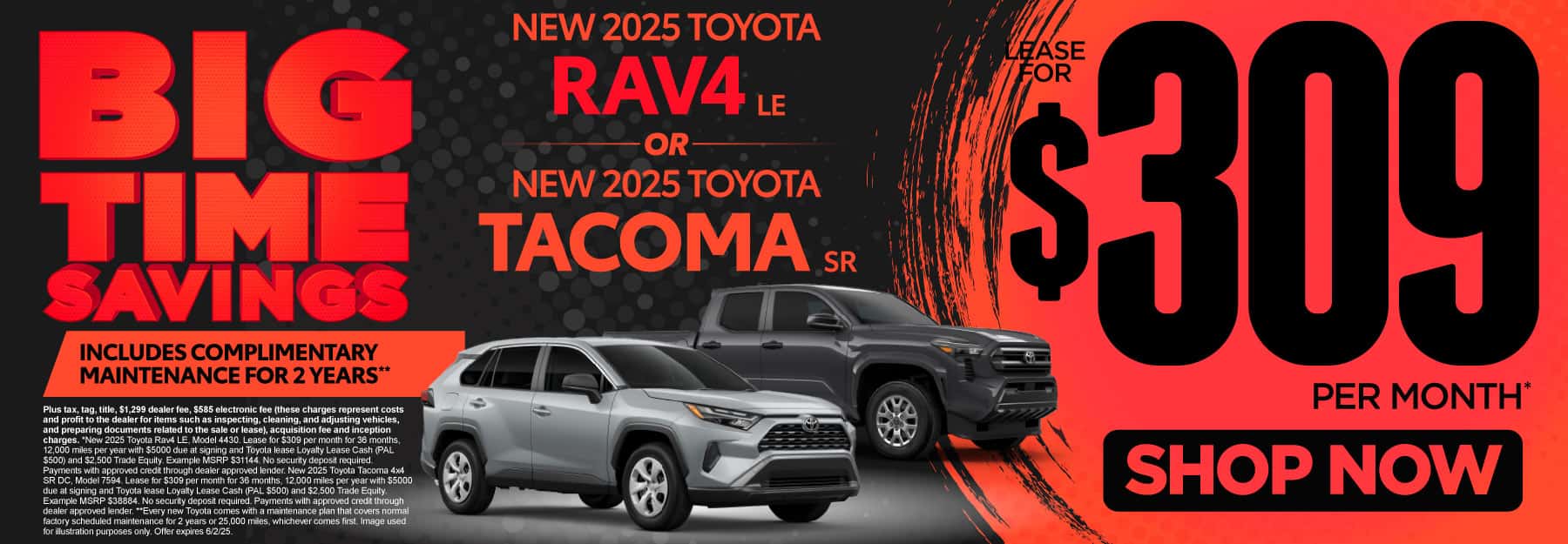2025 Rav4 LE or 2025 Tacoma SR "Lease for $309 per month* Includes complimentary maintenance for 2 years**"