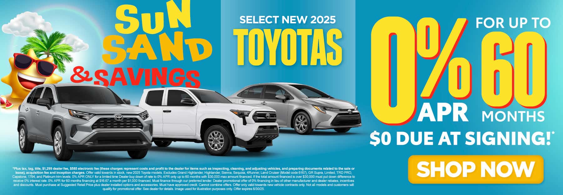 Select New 2025 Toyotas "0% APR for up to 60 Months $0 due at signing*"