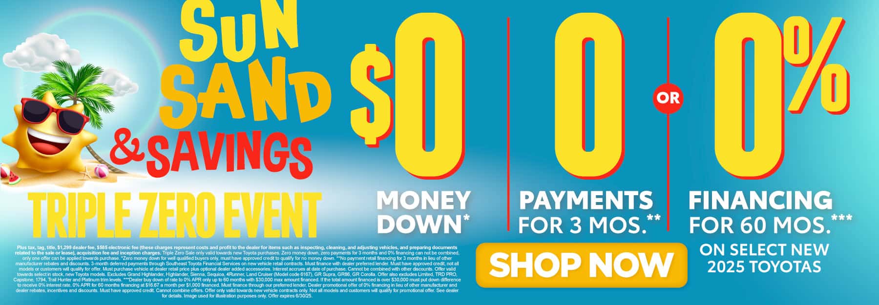 TRIPLE ZERO EVENT $0 MONEY DOWN*, 0 PAYMENTS FOR 3 MONTHS**, OR 0% FINANCING for 60 MONTHS On Select New 2025 Toyotas***