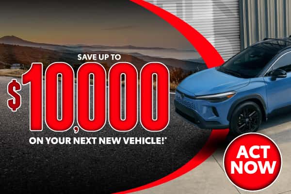 Save up to $10,000 on your next new vehicle!*