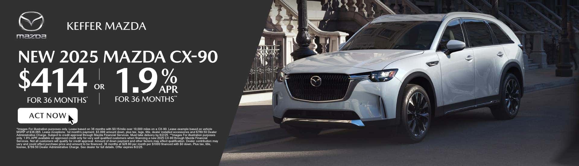 New 2025 Mazda CX-90 $414 / mo for 36 months* or 1.9% for 36 months**