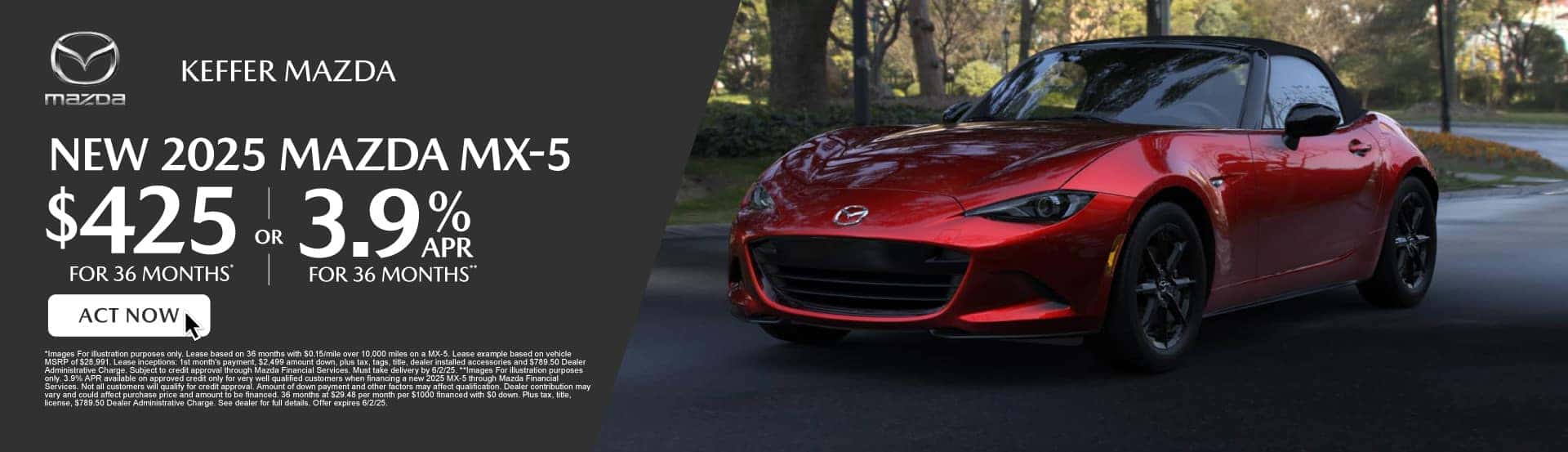 New 2025 Mazda MX-5 $425 / mo for 36 months* or 3.9% for 36 months**
