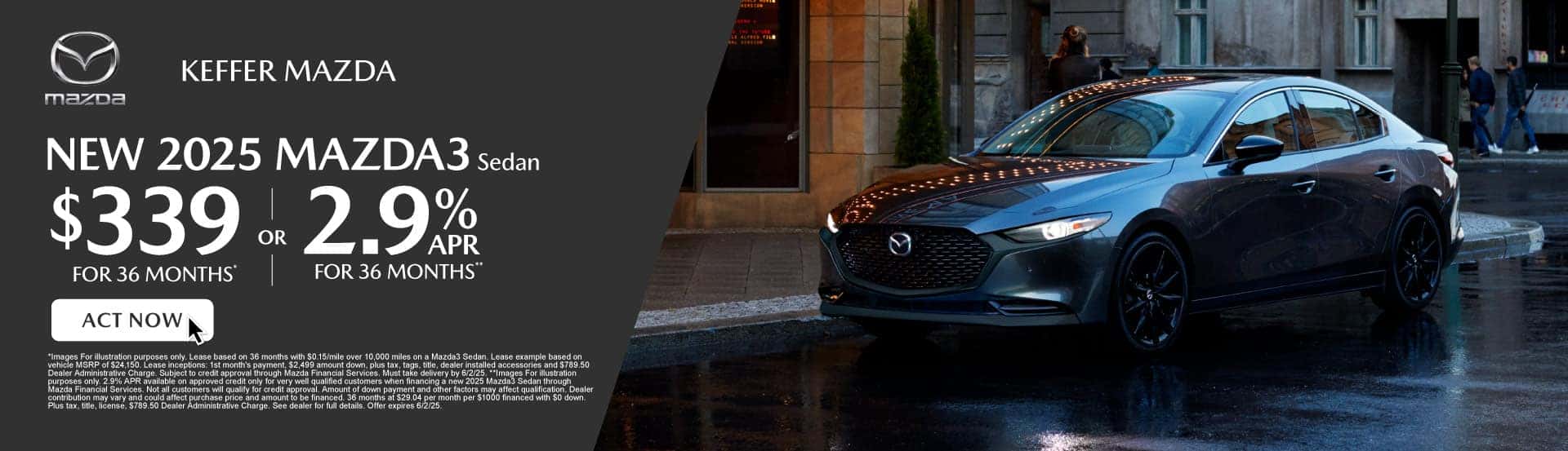 New 2025 Mazda3 Sedan $339 / mo for 36 months*or 2.9% for 36 months**
