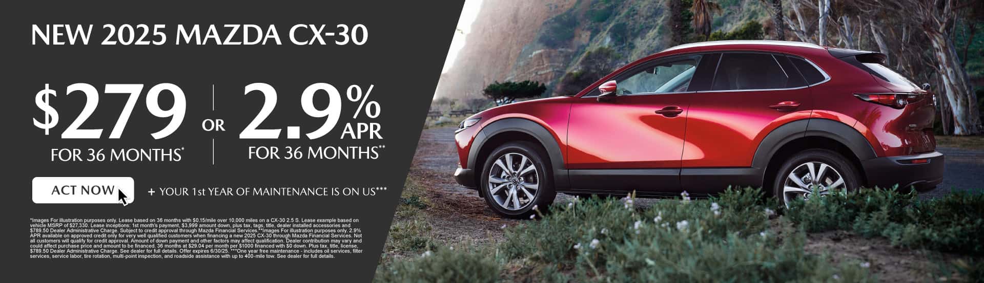 NEW 2025 MAZDA CX-30 $279 / mo for 36 months* or 2.9% for 36 months** + YOUR 1st YEAR OF MAINTENANCE IS ON US***