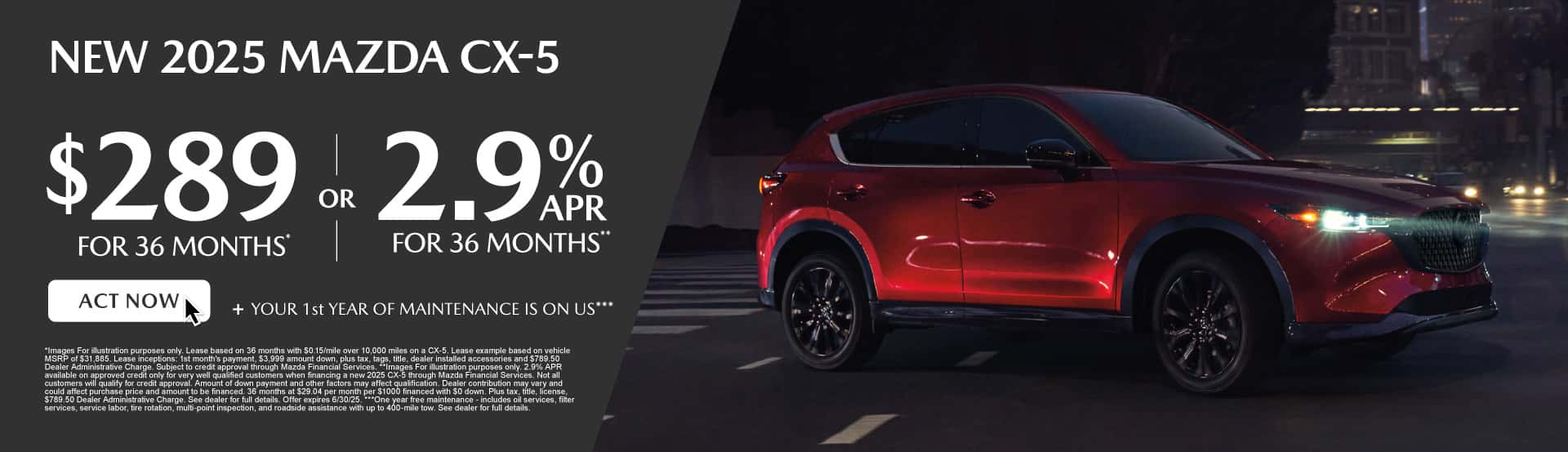 NEW 2025 MAZDA CXÂ-5 $289/ mo for 36 months* or 2.9% for 36 months** + YOUR 1st YEAR OF MAINTENANCE IS ON US***
