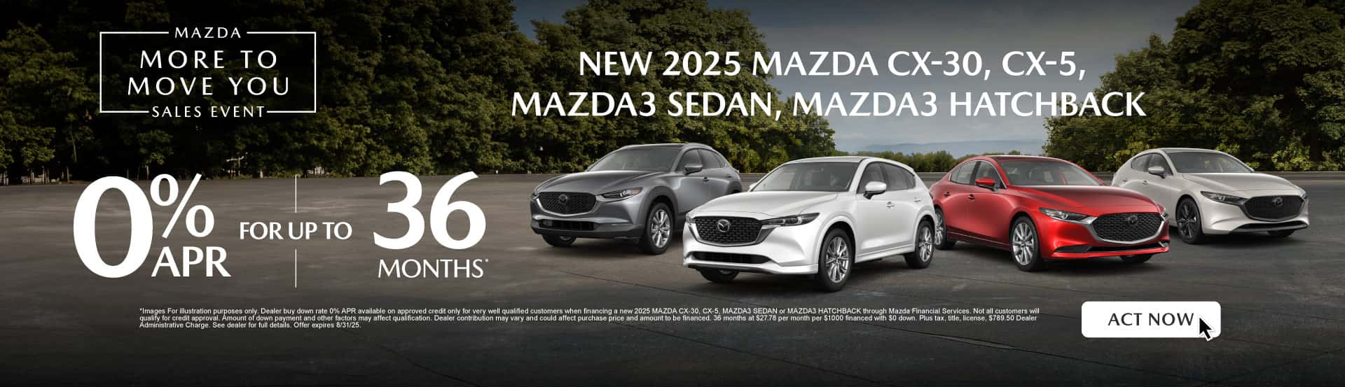 NEW 2025 MAXDA CX-30, CX-5, MAZDA3 SEDAN , MAZDA3 HATCHBACK 0% APR FOR UP TO 36 MONTHS*