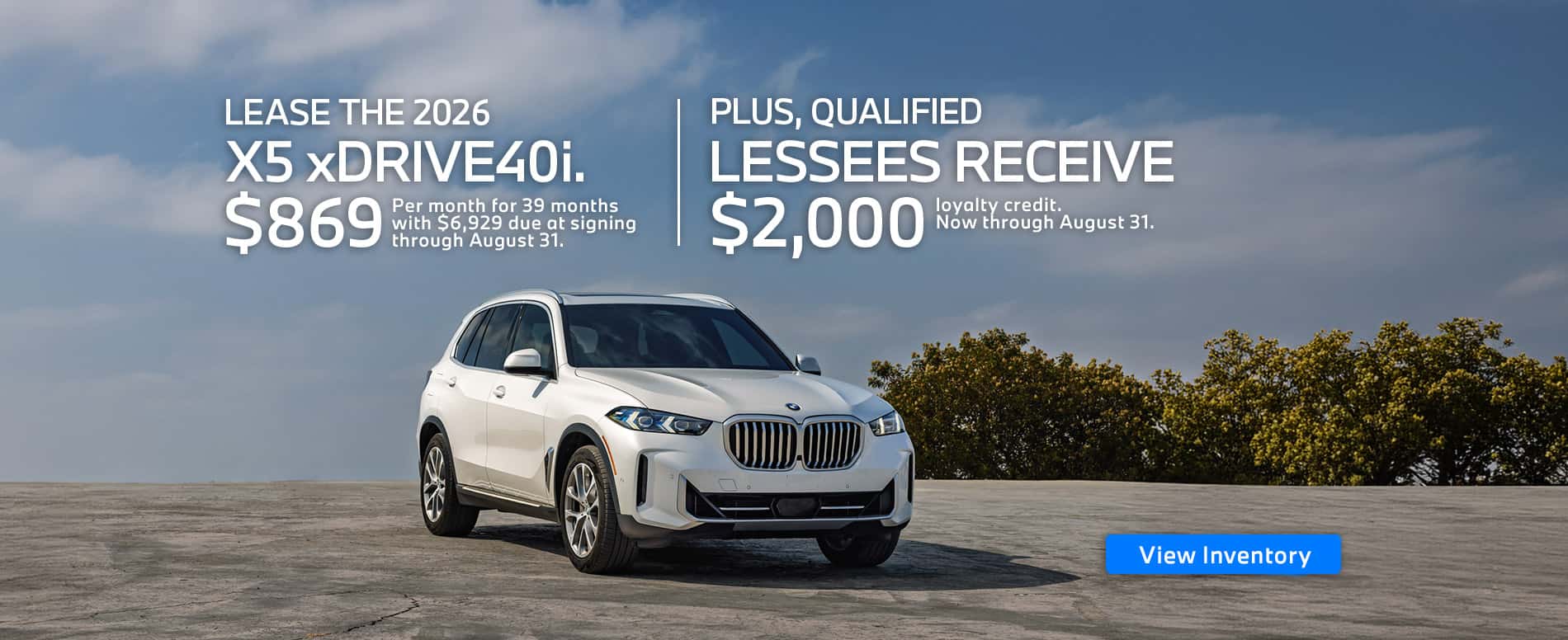 2026 BMW X5 xDrive40i lease offer. Lease for $869/month for 39 months with $6,929 due at signing. + Loyalty Credit: Up to $2,000 for qualified buyers.