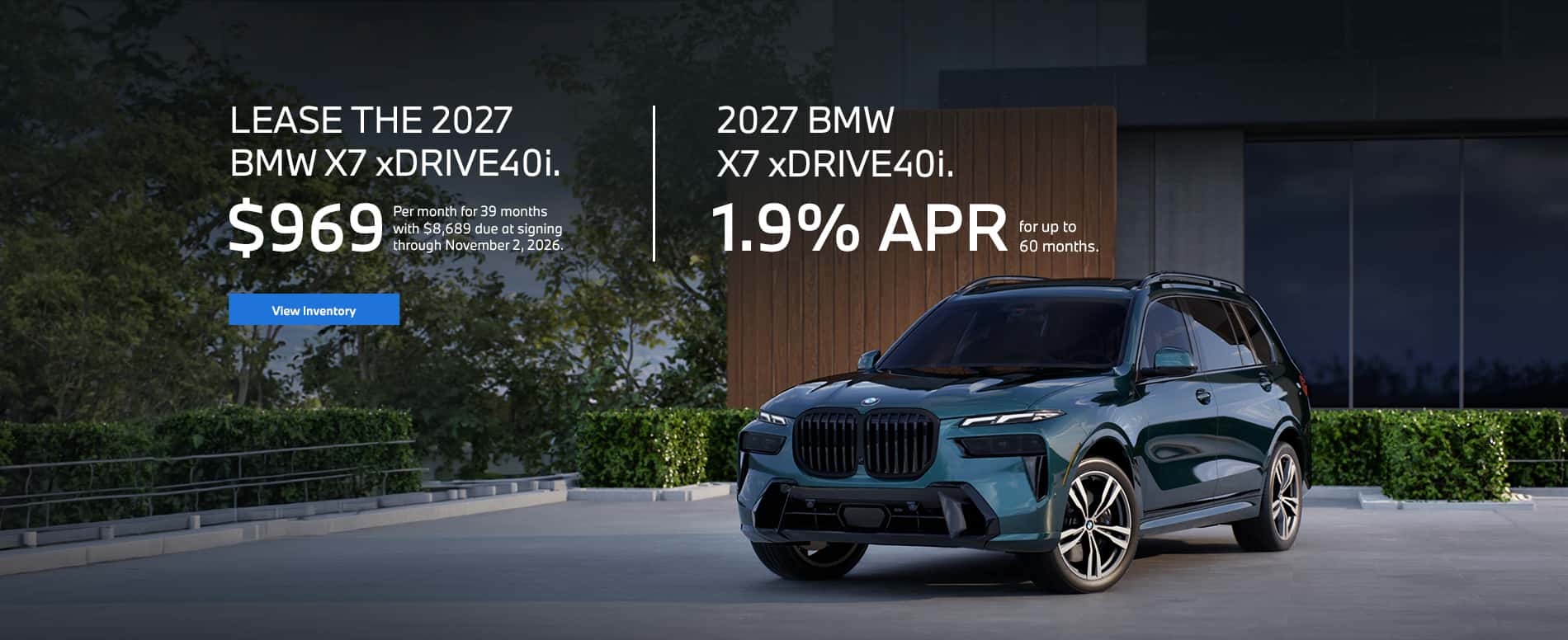 New 2027 BMW X7 xDrive40i, MSRP $98,000 Lease Offer #1: Lease a 2027 BMW X7 xDrive40i for $969 a month for 39 months with 10,000 miles per year. This is a closed end lease based on Vehicle: www.bmwtigard.com/inventory/new-2027-bmw-x7-xdrive40i-awd-suv-5ux23em00v9518392/ with MSRP $98,000. $8,689 due at signing includes first month payment of $969, cash cap reduction, acquisition fee and security deposit (not all customers will qualify for security deposit waiver). Documentation fee included. Tax and motor vehicle fees are not included. Not all customers will qualify. Customer is responsible for maintenance, excess wear, and mileage charge per mile exceeding 10,000 miles per year plus a disposition fee (not to exceed an amount permissible by law) at lease end. The purchase option at the lease end excludes tax, title, government fees, and a purchase option fee. Residential restrictions may apply. Cannot be combined with any other coupon, direct/email offer, promotion, or other offer unless specifically permitted by that offer. Contact dealership for more details. Photo of vehicle is for illustrative purposes only. Offer expires 11/02/2026.Finance APR Offer #1: Select New 2027 BMW X7 xDrive40i models eligible for financing for 0.9% APR for 60 months for well-qualified buyers as determined by approved finance source. Taxes, title, and fees excluded. Residency restrictions may apply. Customers must take new vehicle delivery from retailer stock by 11/02/2026. Contact dealer for additional details. Photo of vehicle is for illustrative purposes only.