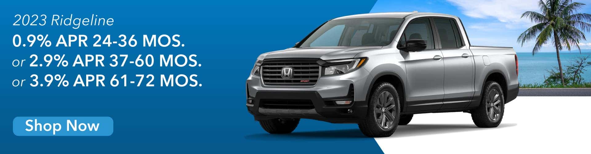 Ridgeline: 0.9% APR 24-36 MOS. or 2.9% APR 37-60 MOS. or 3.9% APR 61-72 MOS.