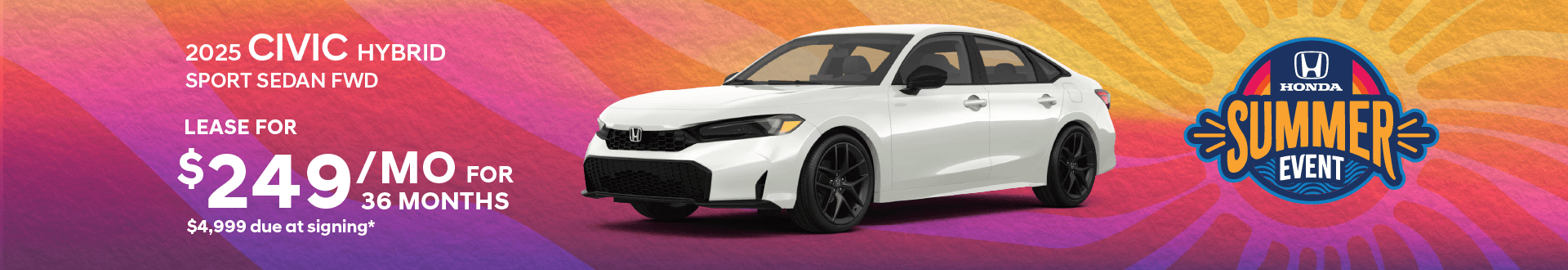 2025 Civic Sedan Hybrid Sport FWD: Lease for $249 per month for 36 months with $4,999 due at signing -