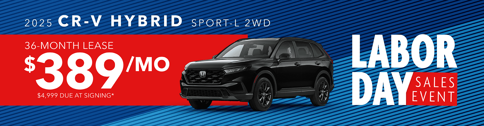 2025 CR-V Hybrid Sport-L 2wd: Lease for $389 per month for 36 months with $4,999 due at signing -
