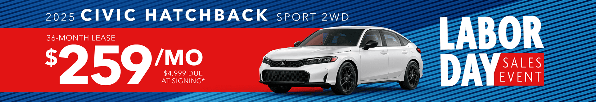 2025 Civic Hatchback Sport 2wd: Lease for $259 per month for 36 months with $4,999 due at signing -