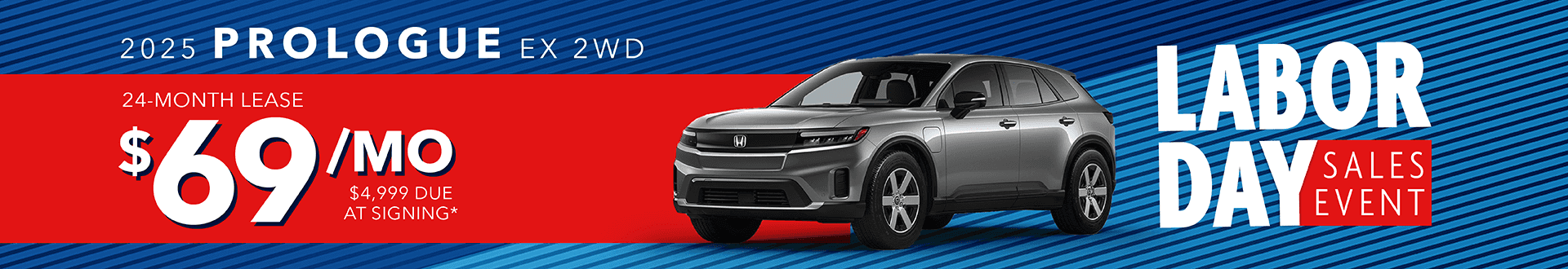 2025 Prologue EX 2wd: Lease for $69 per month for 24 months with $4,999 due at signing -
