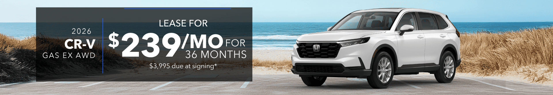 2026 CR-V GAS EX AWD: Lease for 239 per month for 36 months with 3995 due at signing -