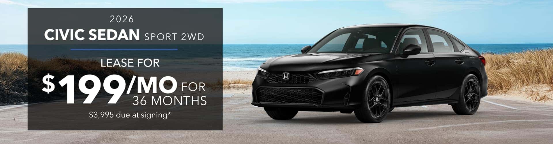 2026 CIVIC SEDAN Sport 2WD: Lease for 199 per month for 36 months with 3995 due at signing -