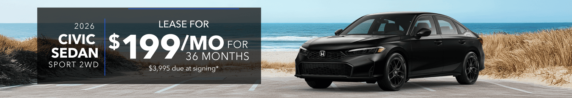 2026 CIVIC SEDAN Sport 2WD: Lease for 199 per month for 36 months with 3995 due at signing -