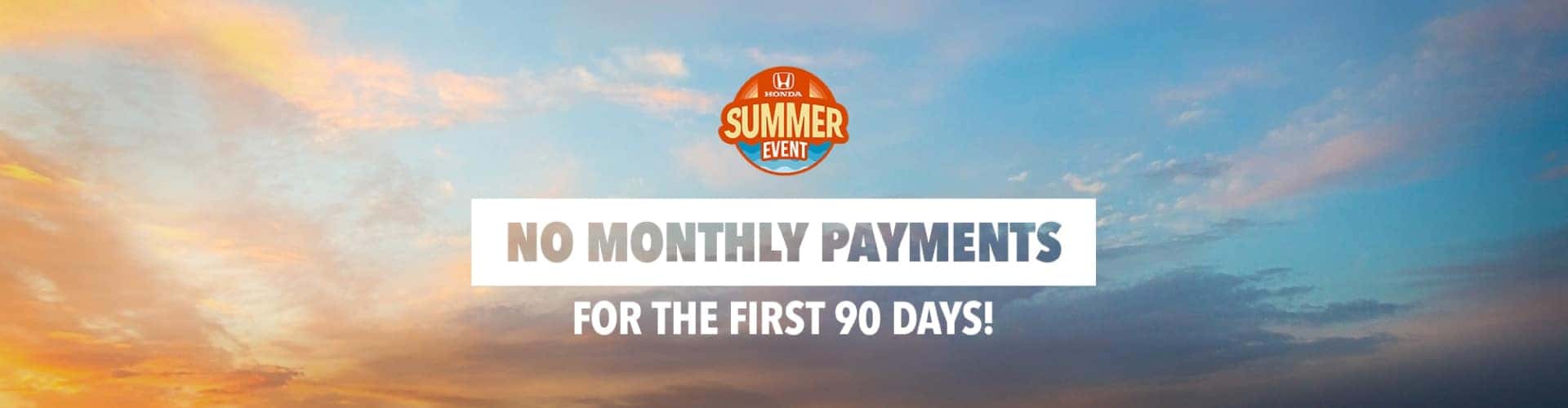NO MONTHLY PAYMENTS FOR THE FIRST 90 DAYS!