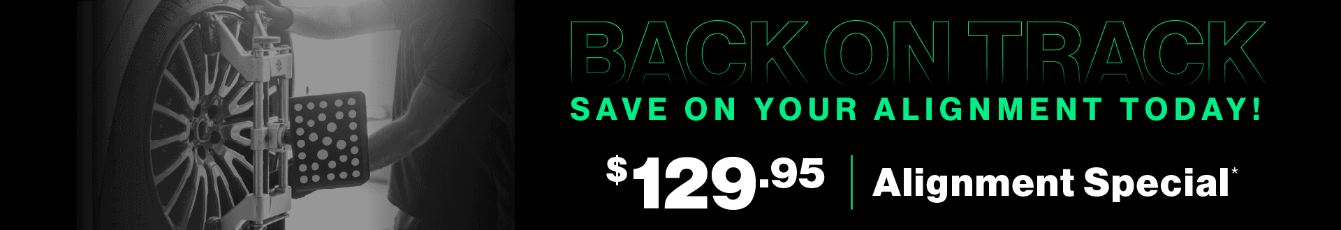 Back on Track | Save on your alignment today! $129.95 Alignment Special