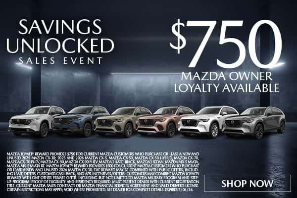 UP TO $750 MAZDA OWNER LOYALTY AVAILABLE