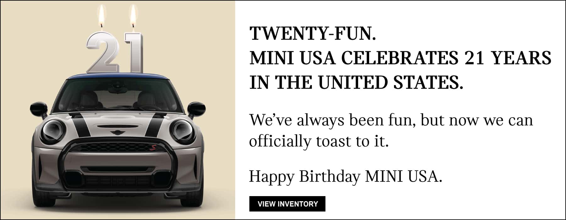 MINI USA celebrates 21 years in the United States. Click to View Inventory. Picture is a MINI with a 21 number birthday candle on top.