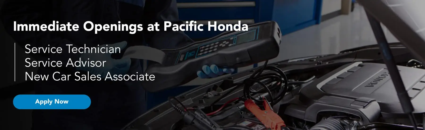 Immediate Openings at Pacific Honda Service Technician, Service Advisor, New Car Sales Associate Apply Now