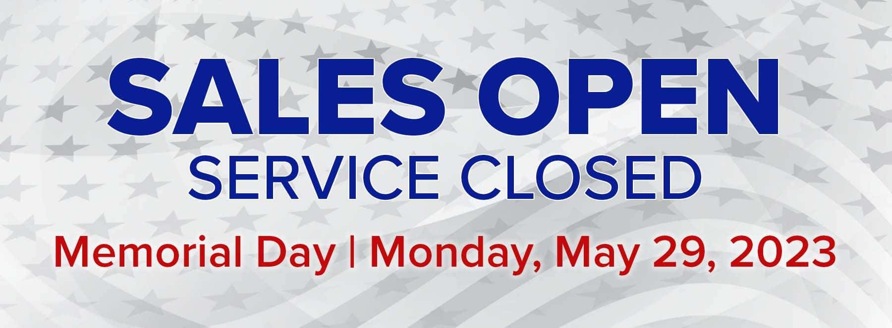 Sales Open, Service closed Memorial Day